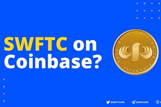 COINBASE CONSIDERS THE LISTING OF SWFTCOIN (SWFTC)