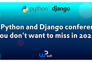 The Python and Django conferences you don’t want to miss in 2022