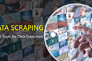 Top 5 Tools For Data Extraction (2021) — Data scraping tools