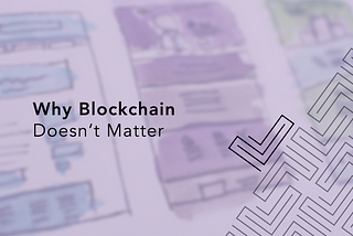 Blockchain doesn’t matter. Here’s why.