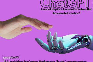 ChatGPT Cannot Replace Content Creators But Accelerate Creation!
