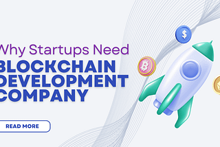 Why Startups Need a Blockchain Development Company