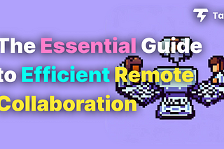 The Essential Guide to Efficient Remote Collaboration: TagU
