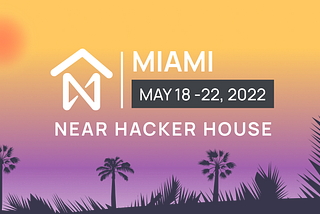 NEAR Hacker Houses: Starting in 🌴MIAMI🌴