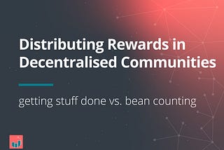 Distributing Rewards in Decentralised Communities