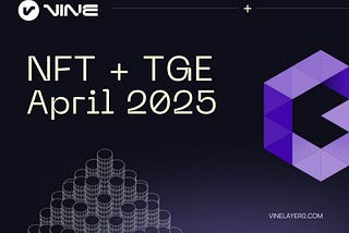 TGE Imminent: Vine Layer 0’s April NFT and token event