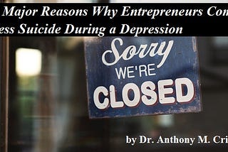Three Major Reasons Why Entrepreneurs Commit Business Suicide During a Depression