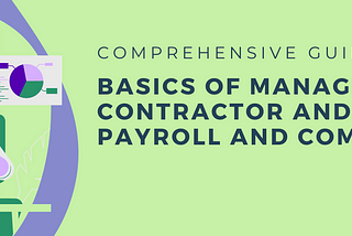 Comprehensive Guide: Basics of Managing Contractor and Freelancer Payroll and Compensation