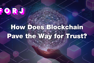 How Does Blockchain Pave the Way for Trust in Web3?