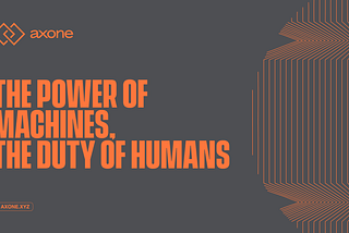 The Power of Machines, the Duty of Humans