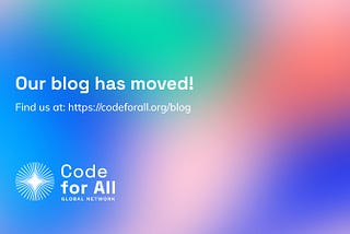 The Code for All blog has found a new home.