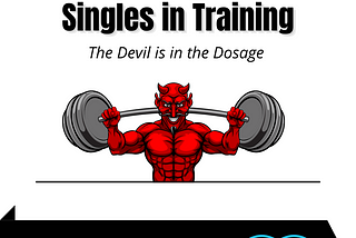 Heavy Singles in Training: The Devil is in the Dosage