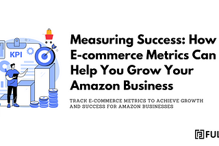 Unlocking E-commerce Success: Understanding and Analyzing Metrics