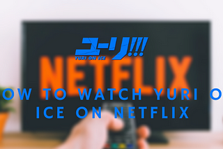 Learn How To Watch Yuri On Ice On Netflix Today