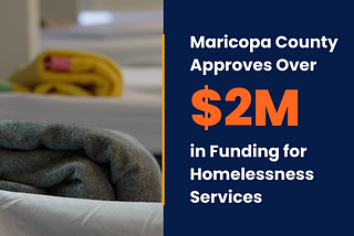 Maricopa County Approves Over $2 Million in Funding for Homelessness Services
