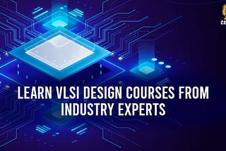 Learn VLSI Design Courses from Industry Experts at Cranes Varsity