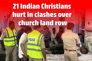 21 Indian Christians hurt in clashes over church land row