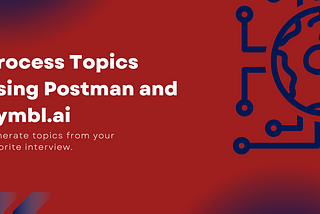 Process Topics using Postman and Symbl.ai