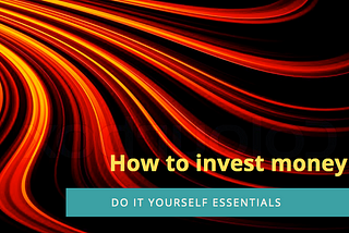 How to invest money [wisely] DIY