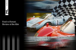 Ford vs Ferrari. Review of the film