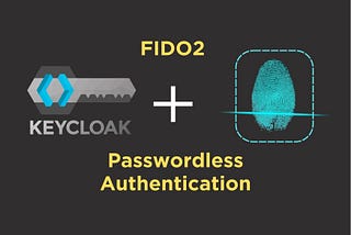 FIDO2 Passwordless Authentication With Keycloack — Part 2