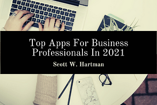 Top Apps For Business Professionals In 2021