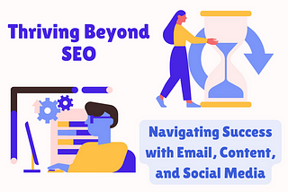 Thriving Beyond SEO: Navigating Success with Email, Content, and Social Media