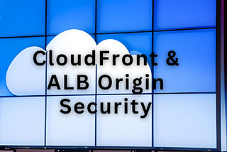 CloudFront & ALB Origin Security