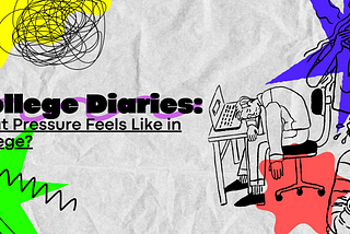 College Diaries: What Pressure Feels Like in College?