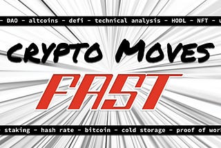 The Crypto Space Moves FAST