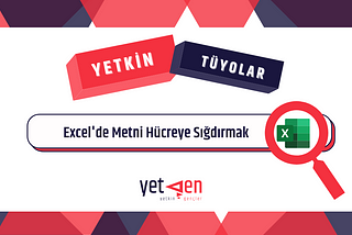 Excel’de Yetkinleşiyoruz — Metni Hücreye Sığdırmak