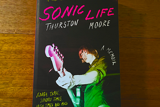 Sonic Life, A Memoir — by Thurston Moore