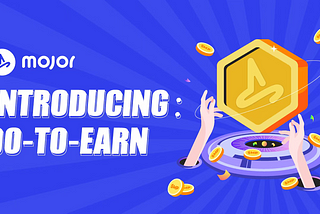 Introducing Do-To-Earn & $MP(MOJOR Point)