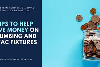 Tips to Help Save Money on Plumbing and HVAC Fixtures