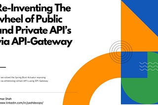 Re-Inventing The wheel of Public and Private API’s via API-Gateway