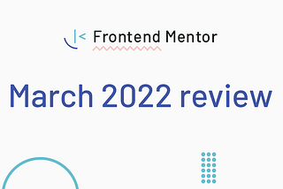 Frontend Mentor March 2022 review