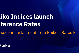 Kaiko Indices launch BMR-compliant crypto Reference Rates