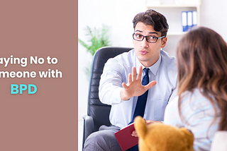 saying no to someone with borderline personality disorder (BPD)