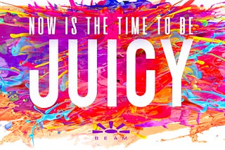 Now is the time to be Juicy!