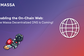 Enabling the On-Chain Web: The Massa Decentralized DNS is Coming!