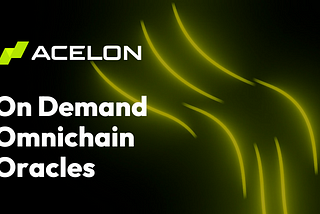 Acelon — The Future of On-Demand Omnichain Oracles