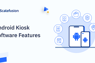 10 Reasons to use Scalefusion Android Kiosk Software