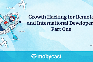 Growth Hacking for Remote and International Developers — Part 1