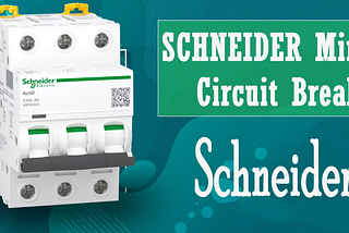 Why Schneider Electric MCBs are the Best Choice for Your Electrical Protection Needs