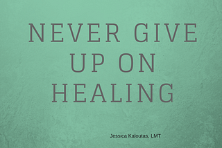 Why You Should Never Give Up on Healing: Part 1; My Story