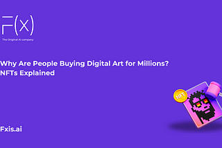 Why Are People Buying Digital Art for Millions? NFTs Explained