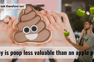Why is poop less valuable than an apple pie? — I ask therefore I am S2#8