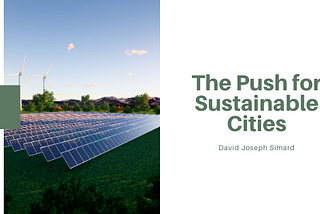 The Push for Sustainable Cities — David Joseph Simard