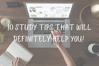 10 Study Tips that will Definitely Help You!