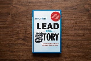 Book Review and Summary: Lead With A Story: A Guide to Crafting Business Narratives That Captivate…